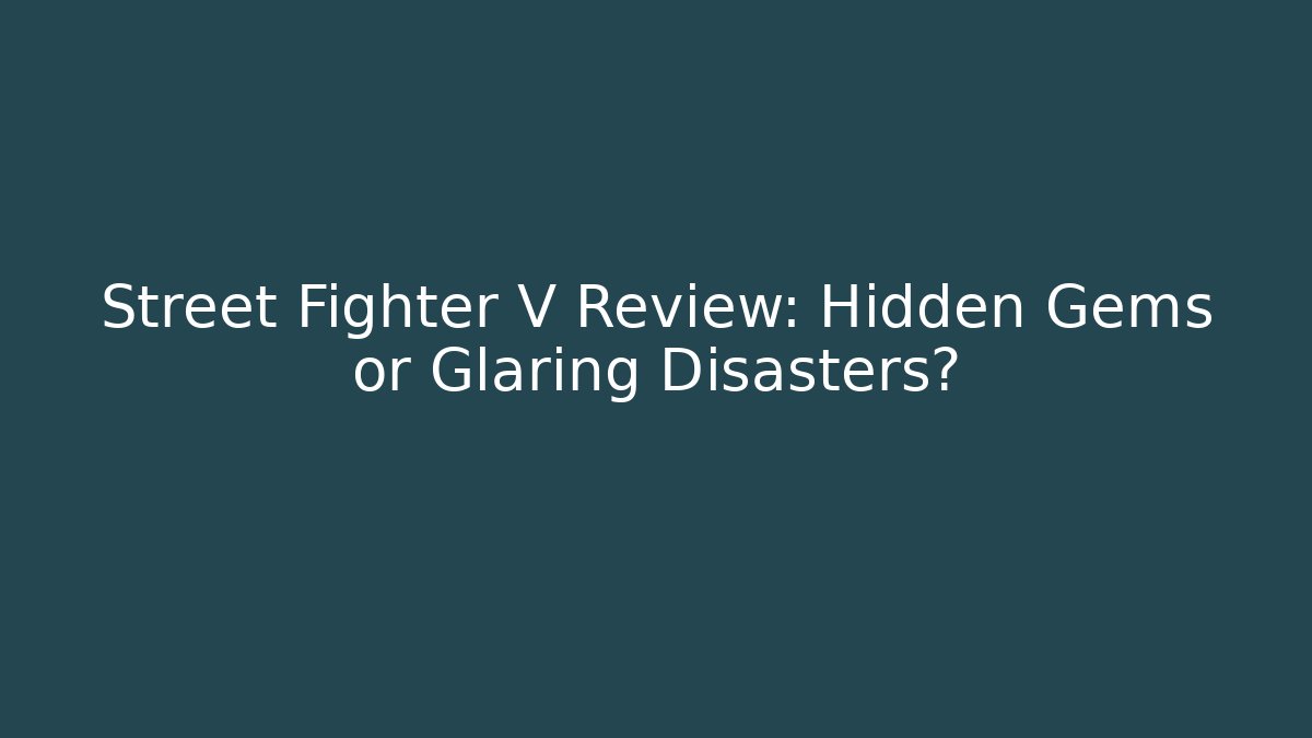 Street Fighter V Review: Hidden Gems or Glaring Disasters? - Método de Aprovação