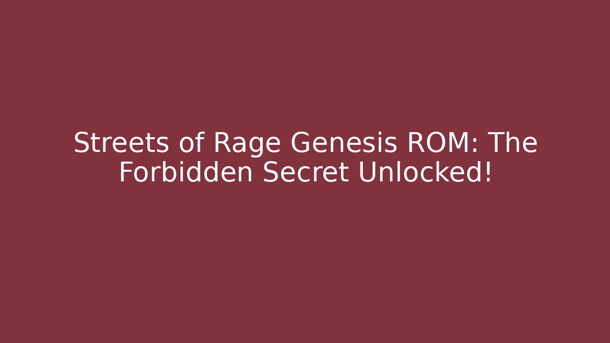 Streets of Rage Genesis ROM: The Forbidden Secret Unlocked!