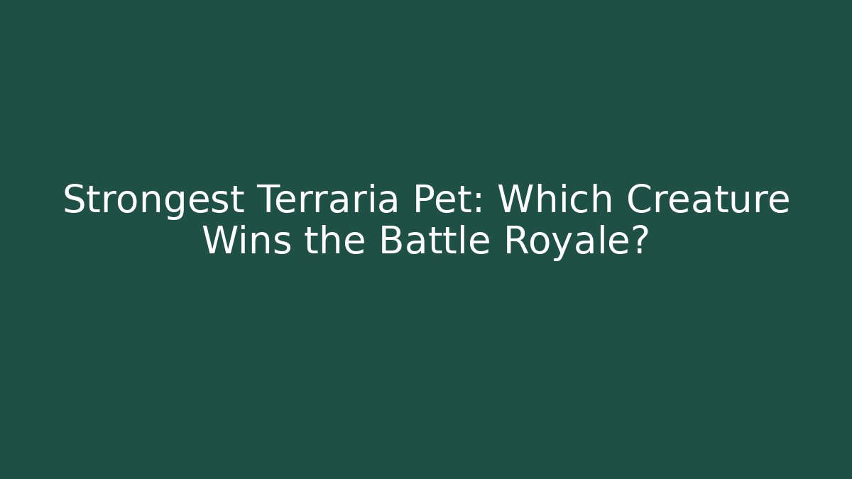 Strongest Terraria Pet: Which Creature Wins the Battle Royale?