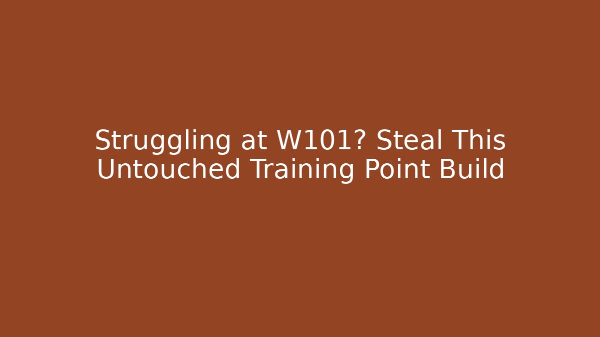 Struggling at W101? Steal This Untouched Training Point Build