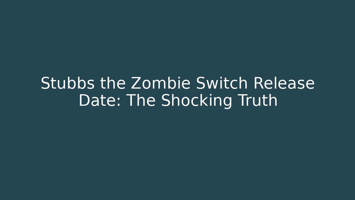 Stubbs the Zombie Switch Release Date: The Shocking Truth