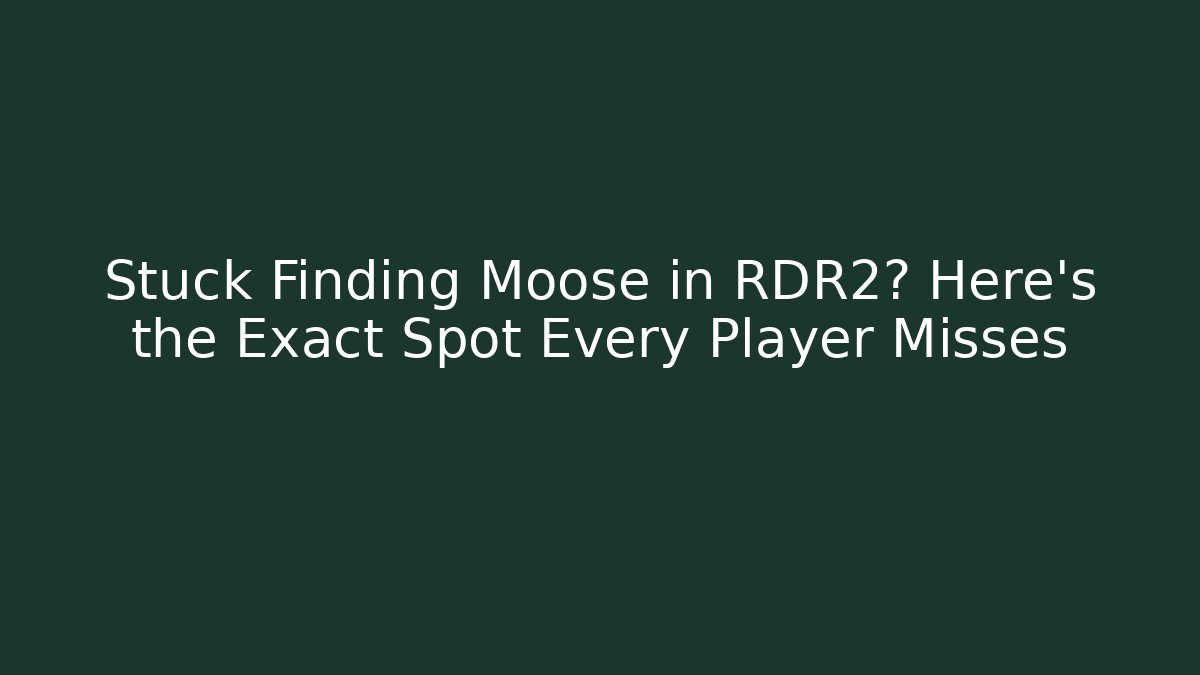 Stuck Finding Moose in RDR2? Here's the Exact Spot Every Player Misses