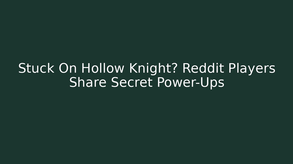 Stuck On Hollow Knight? Reddit Players Share Secret Power-Ups