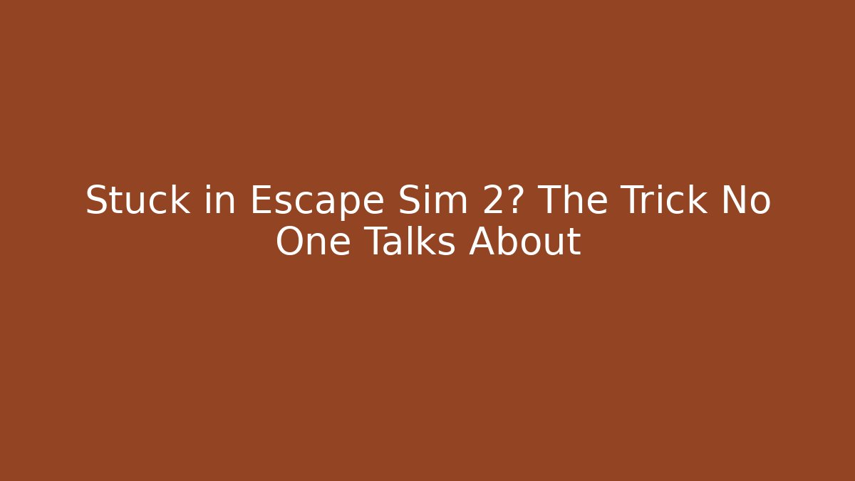 Stuck in Escape Sim 2? The Trick No One Talks About