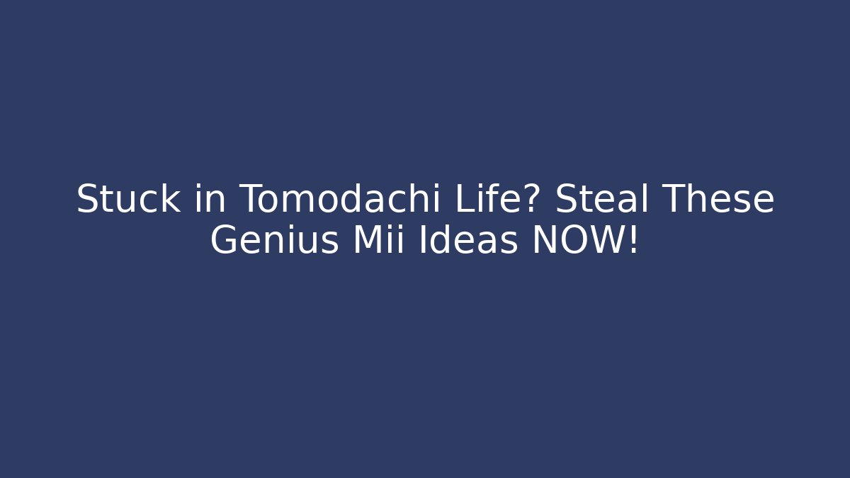 Stuck in Tomodachi Life? Steal These Genius Mii Ideas NOW! - Método de Aprovação