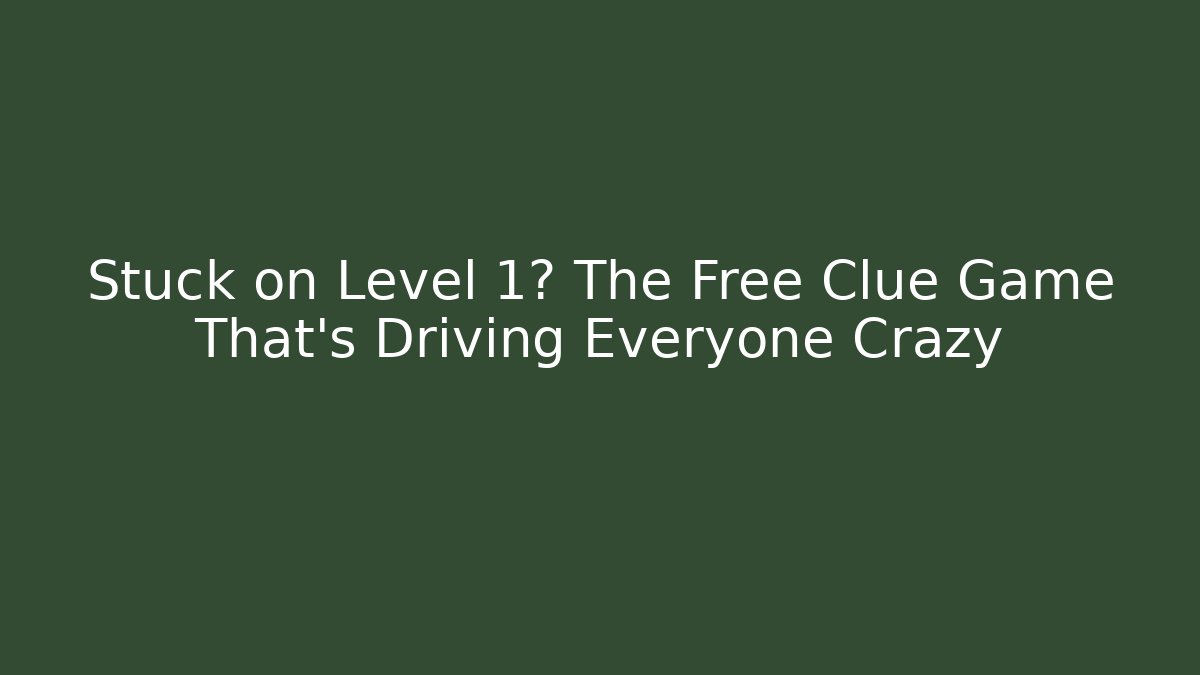 Stuck on Level 1? The Free Clue Game That's Driving Everyone Crazy