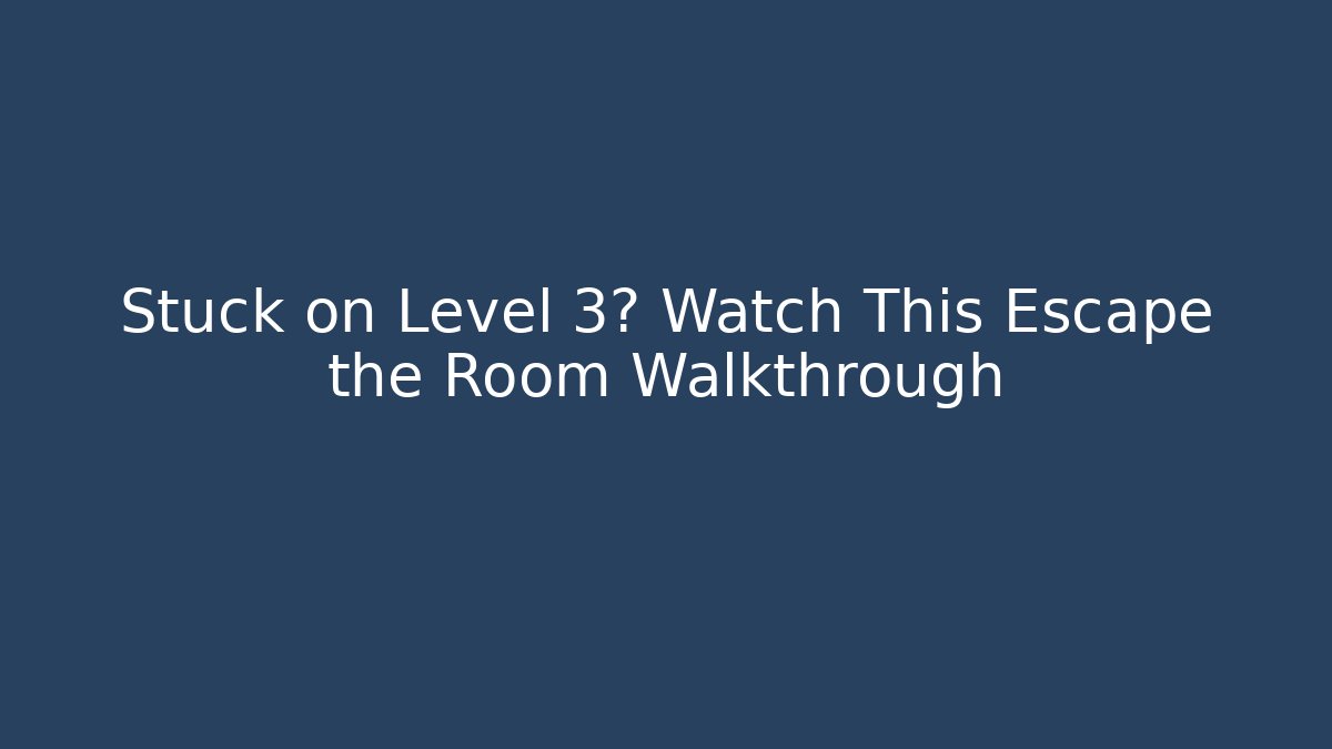 Stuck on Level 3? Watch This Escape the Room Walkthrough - Método de Aprovação