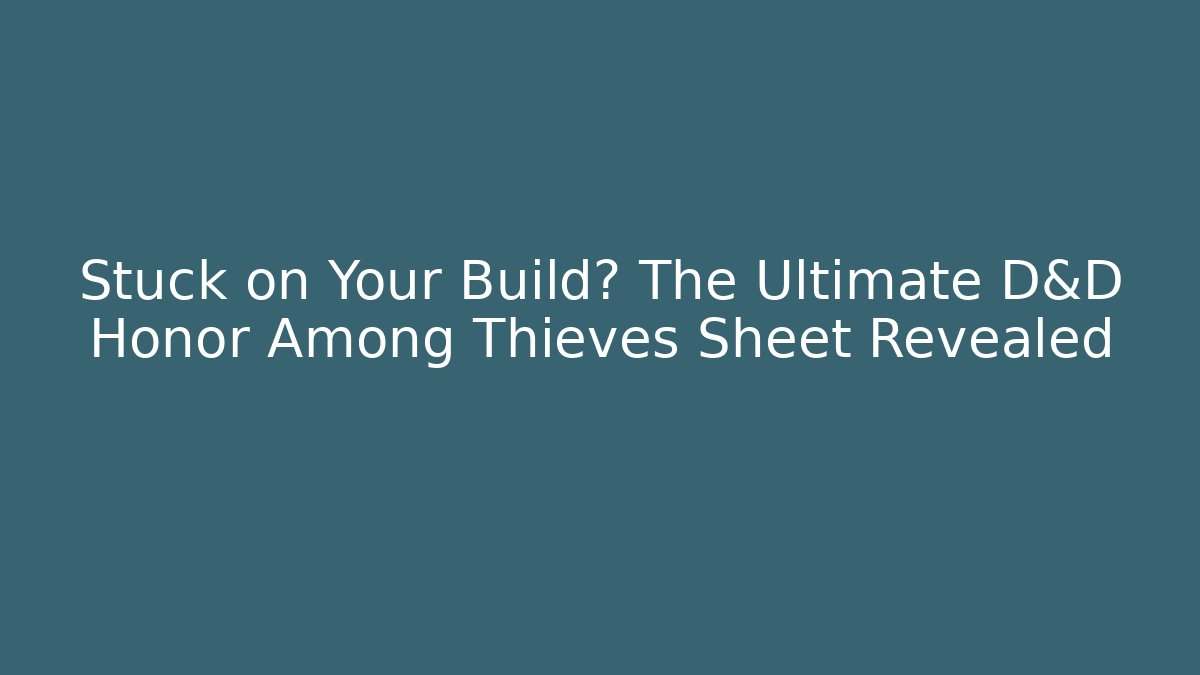 Stuck on Your Build? The Ultimate D&D Honor Among Thieves Sheet Revealed
