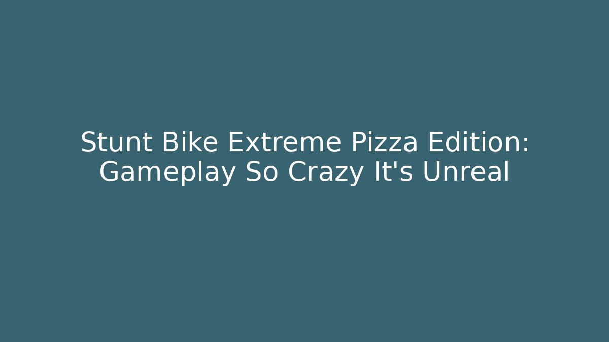 Stunt Bike Extreme Pizza Edition: Gameplay So Crazy It’s Unreal