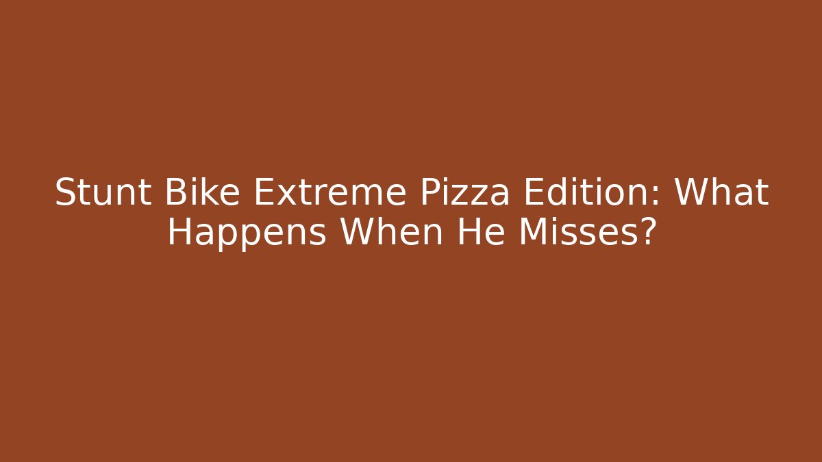 Stunt Bike Extreme Pizza Edition: What Happens When He Misses?