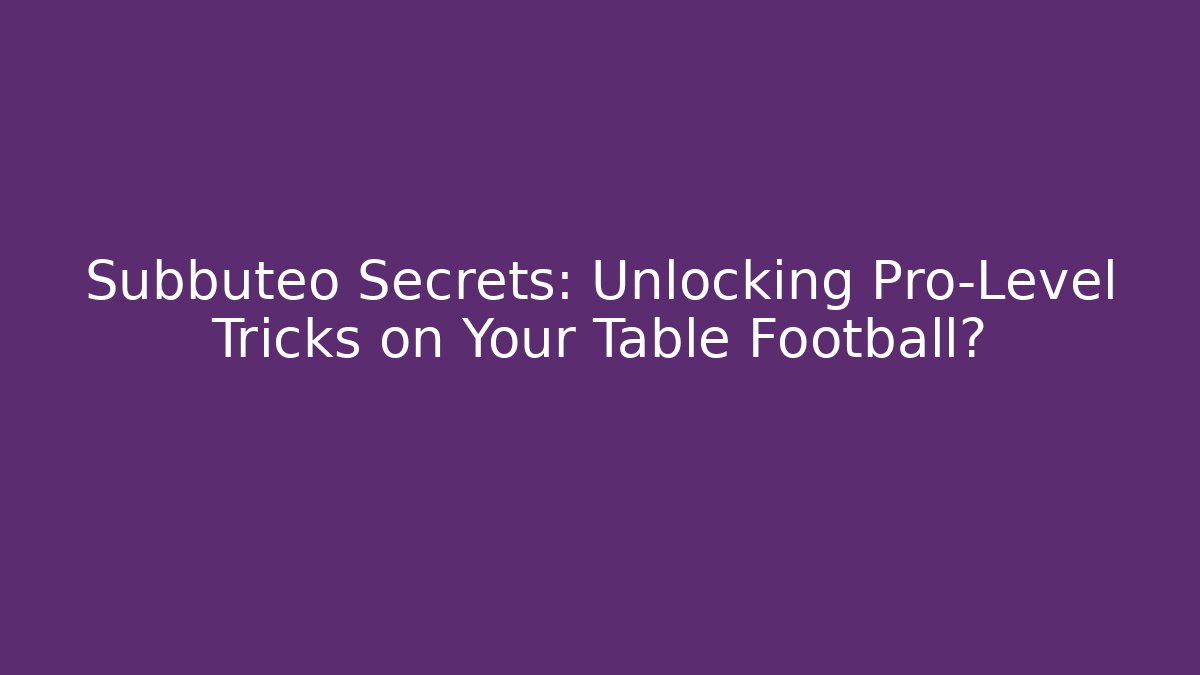 Subbuteo Secrets: Unlocking Pro-Level Tricks on Your Table Football?