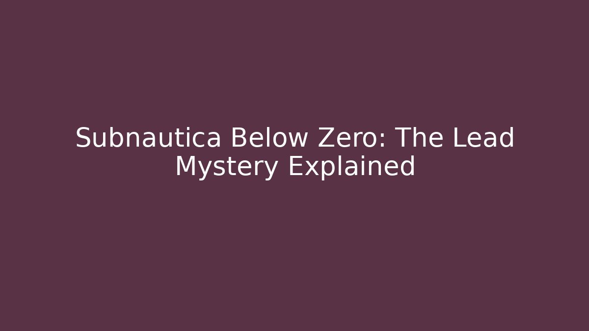 Subnautica Below Zero: The Lead Mystery Explained