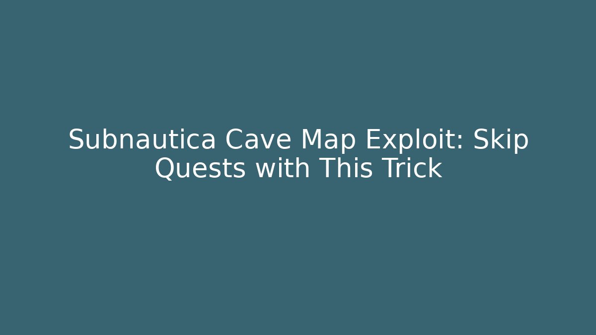 Subnautica Cave Map Exploit: Skip Quests with This Trick