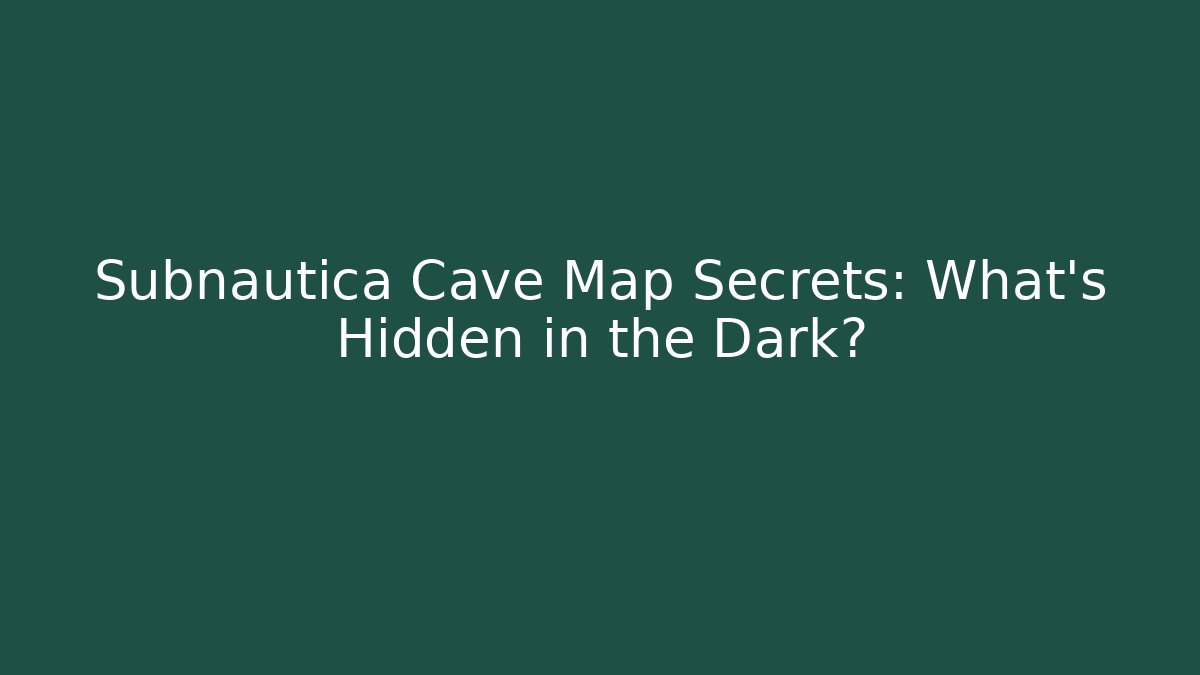 Subnautica Cave Map Secrets: What’s Hidden in the Dark?