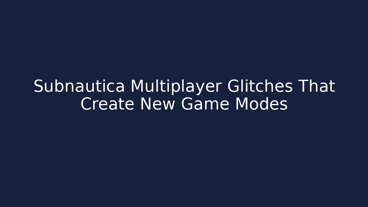 Subnautica Multiplayer Glitches That Create New Game Modes - Método de Aprovação