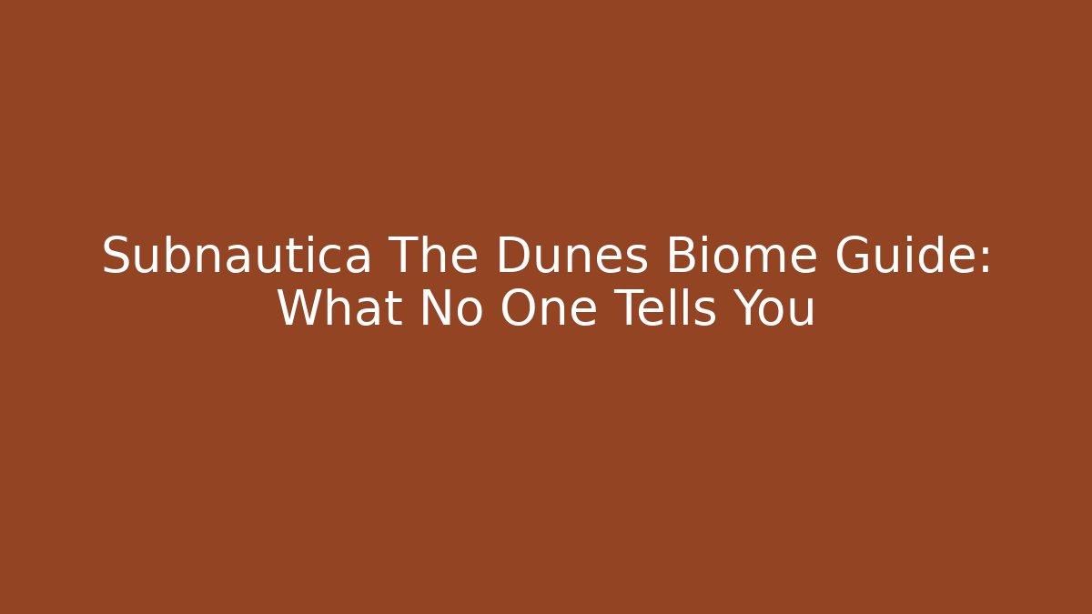 Subnautica The Dunes Biome Guide: What No One Tells You