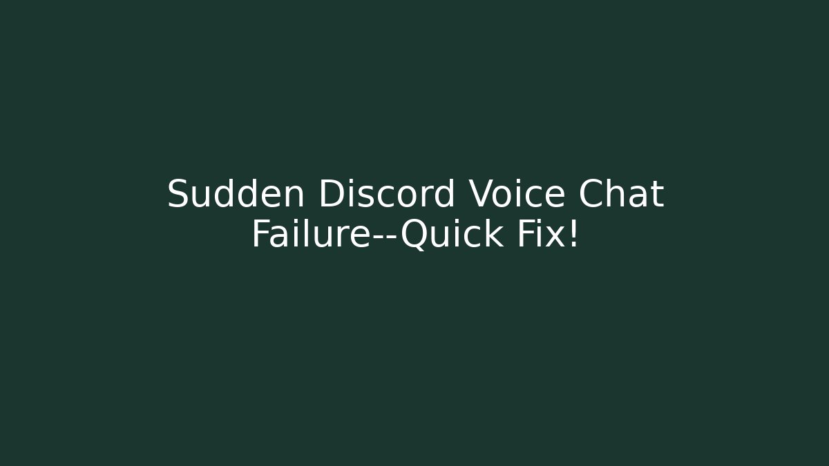 Sudden Discord Voice Chat Failure—Quick Fix!