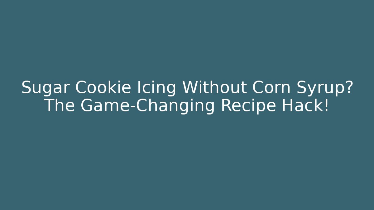 Sugar Cookie Icing Without Corn Syrup? The Game-Changing Recipe Hack! - Método de Aprovação