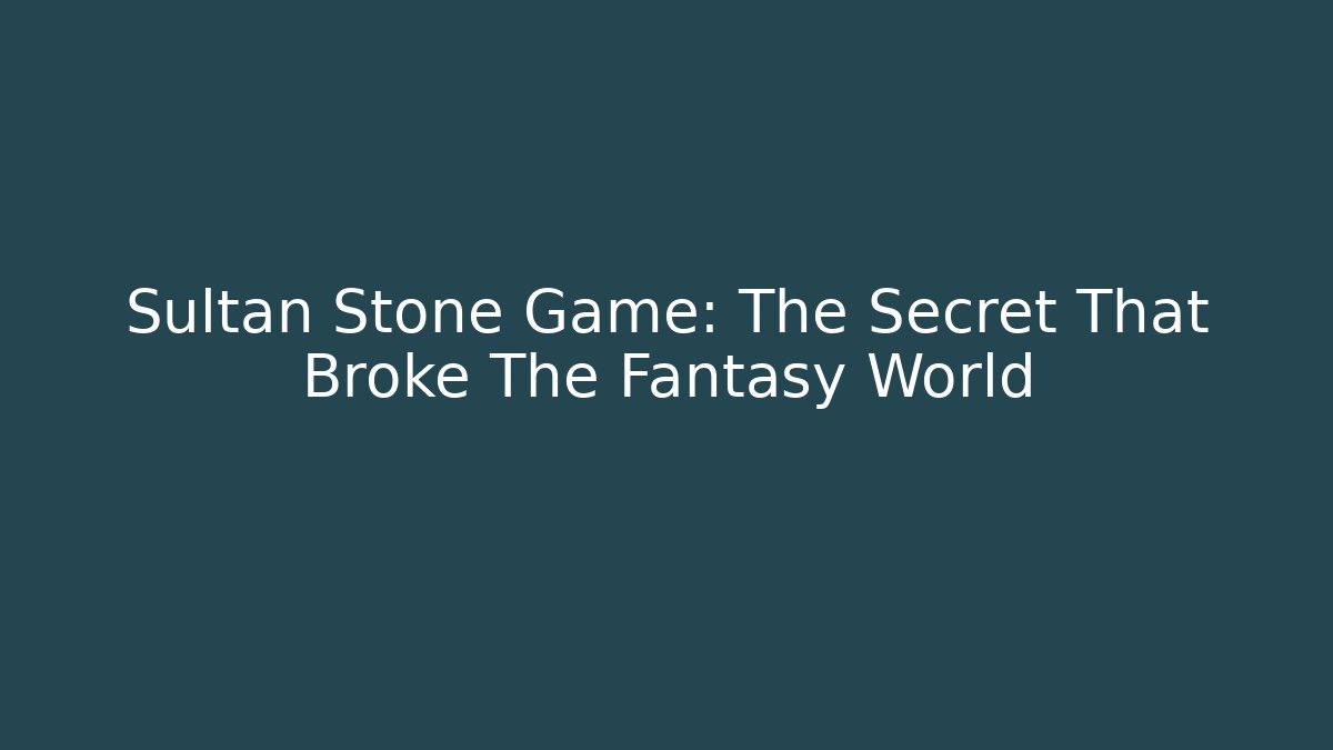 Sultan Stone Game: The Secret That Broke The Fantasy World - Método de Aprovação