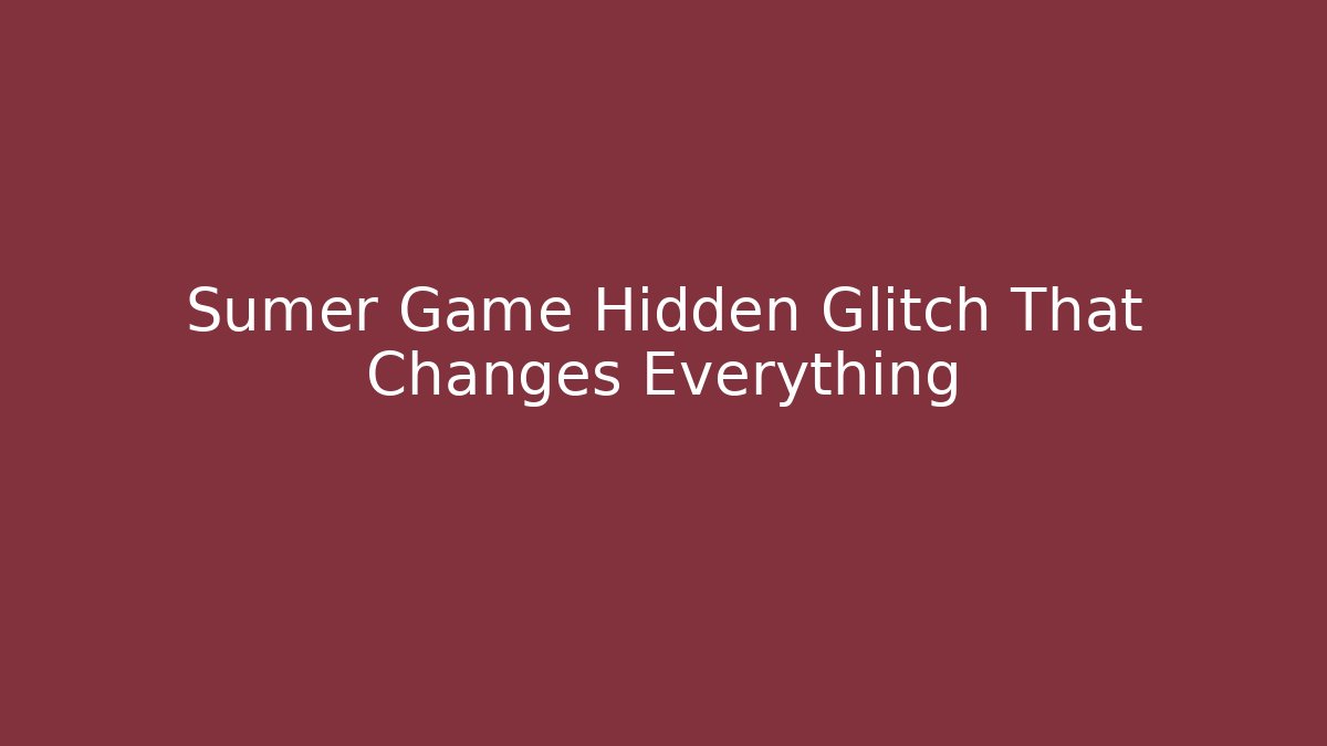 Sumer Game Hidden Glitch That Changes Everything