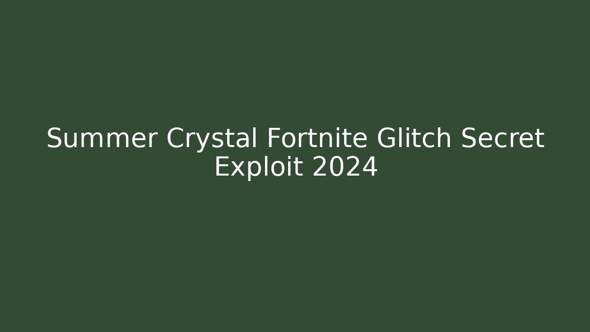 Summer Crystal Fortnite Glitch Secret Exploit 2024 - Método de Aprovação
