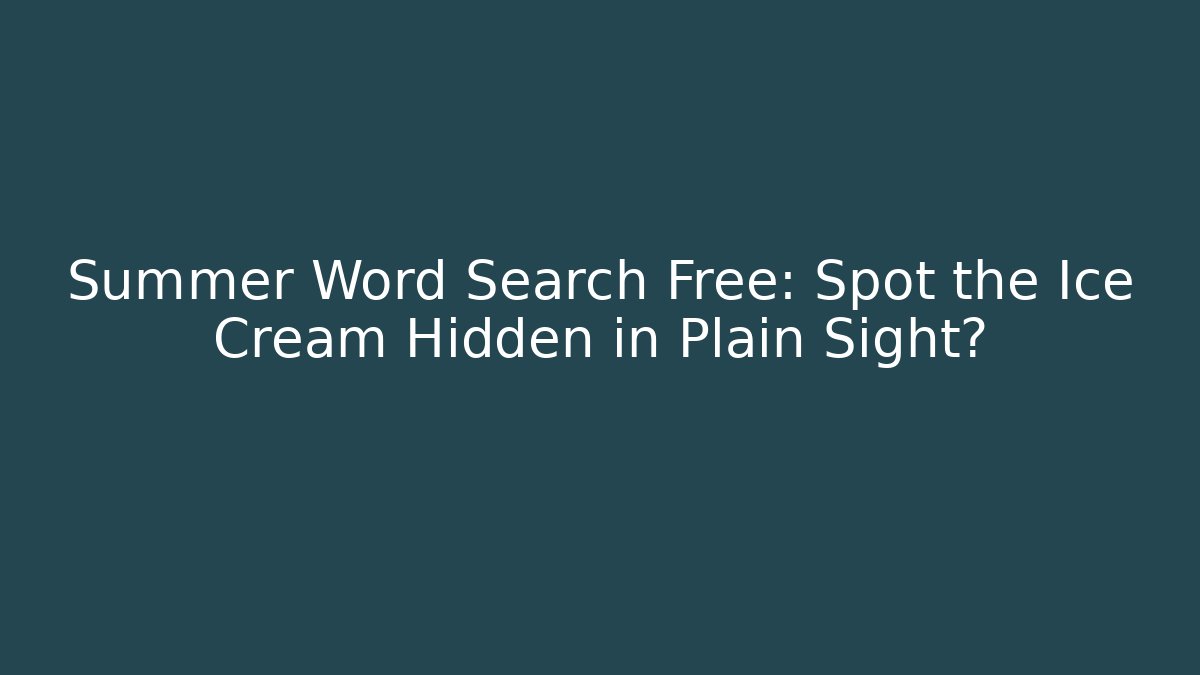 Summer Word Search Free: Spot the Ice Cream Hidden in Plain Sight?