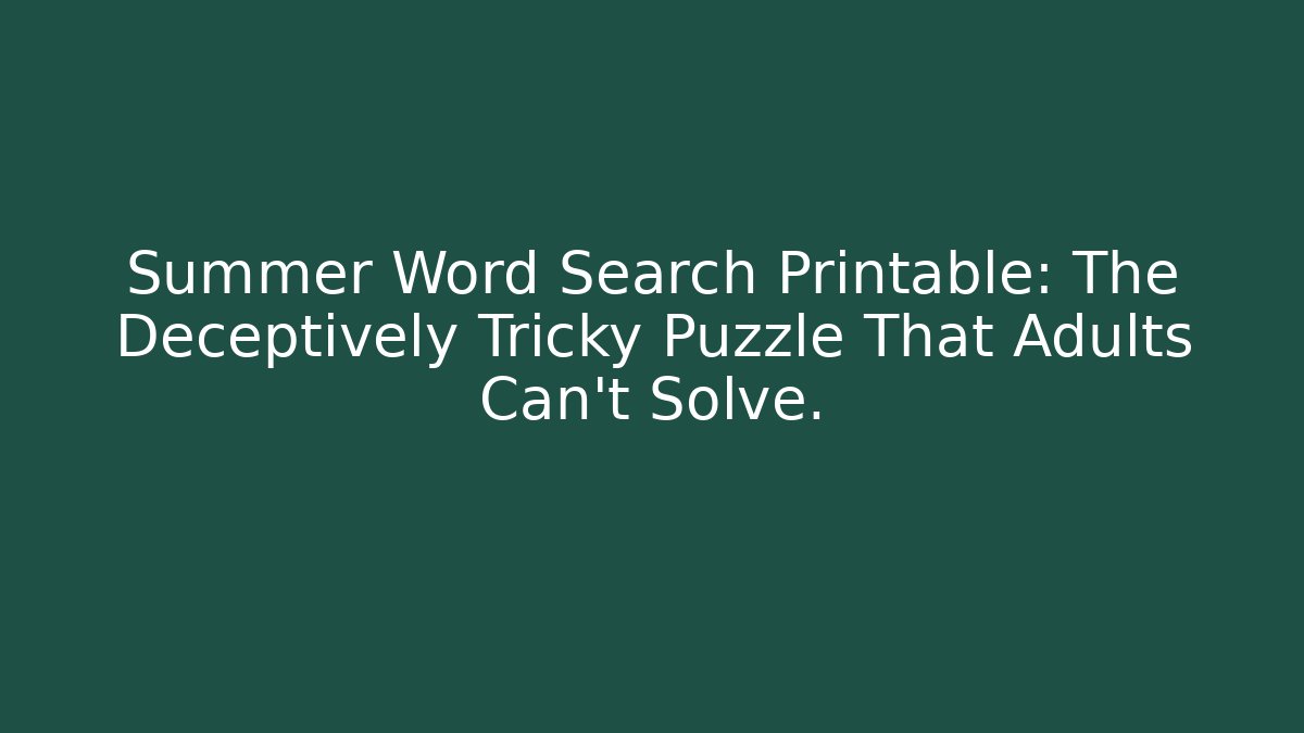 Summer Word Search Printable: The Deceptively Tricky Puzzle That Adults Can't Solve.