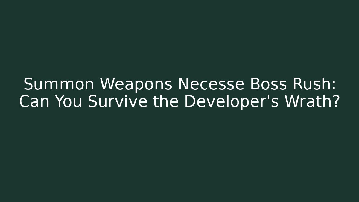 Summon Weapons Necesse Boss Rush: Can You Survive the Developer's Wrath?