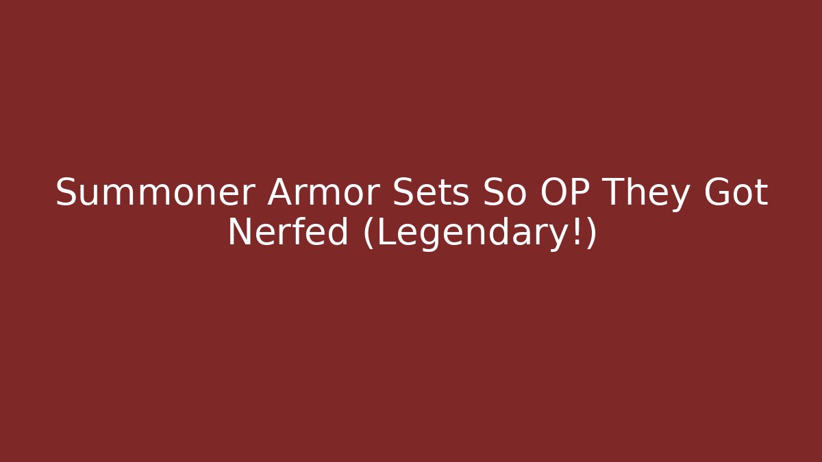 Summoner Armor Sets So OP They Got Nerfed (Legendary!)