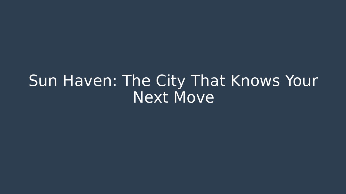 Sun Haven: The City That Knows Your Next Move