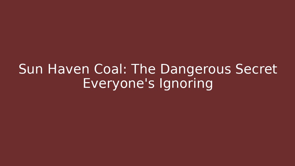 Sun Haven Coal: The Dangerous Secret Everyone's Ignoring