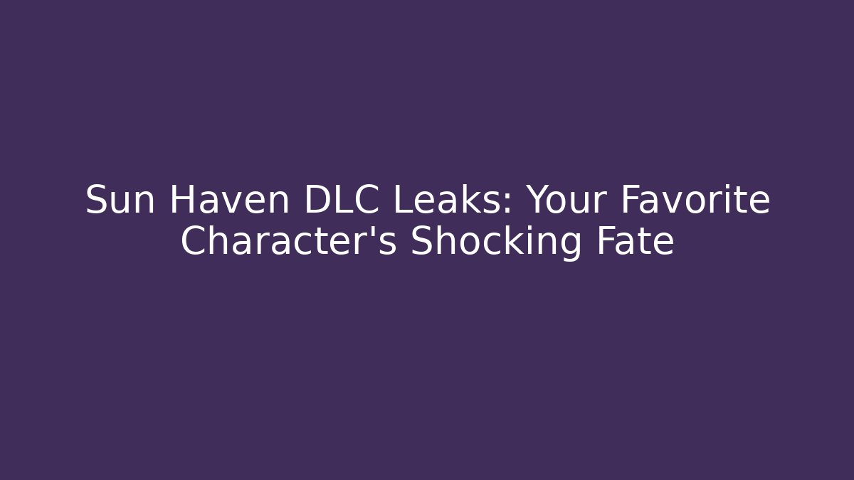 Sun Haven DLC Leaks: Your Favorite Character's Shocking Fate - Método de Aprovação