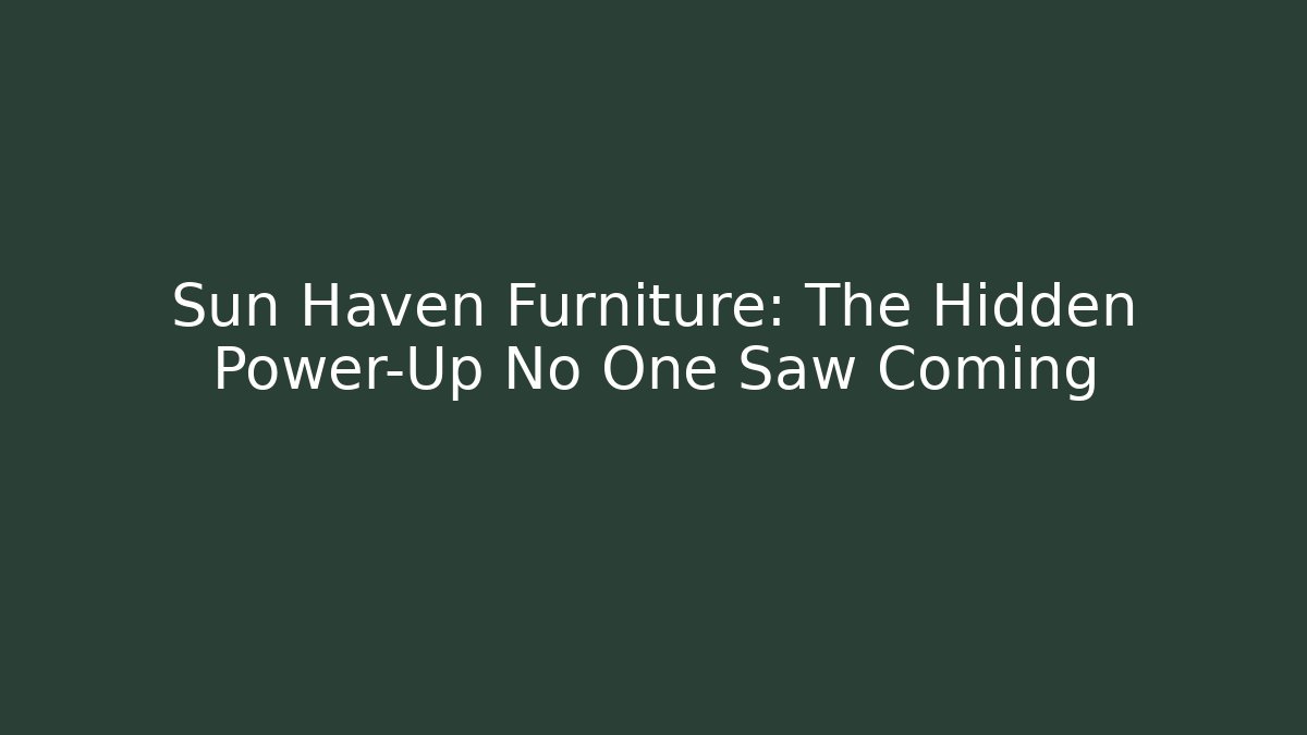Sun Haven Furniture: The Hidden Power-Up No One Saw Coming