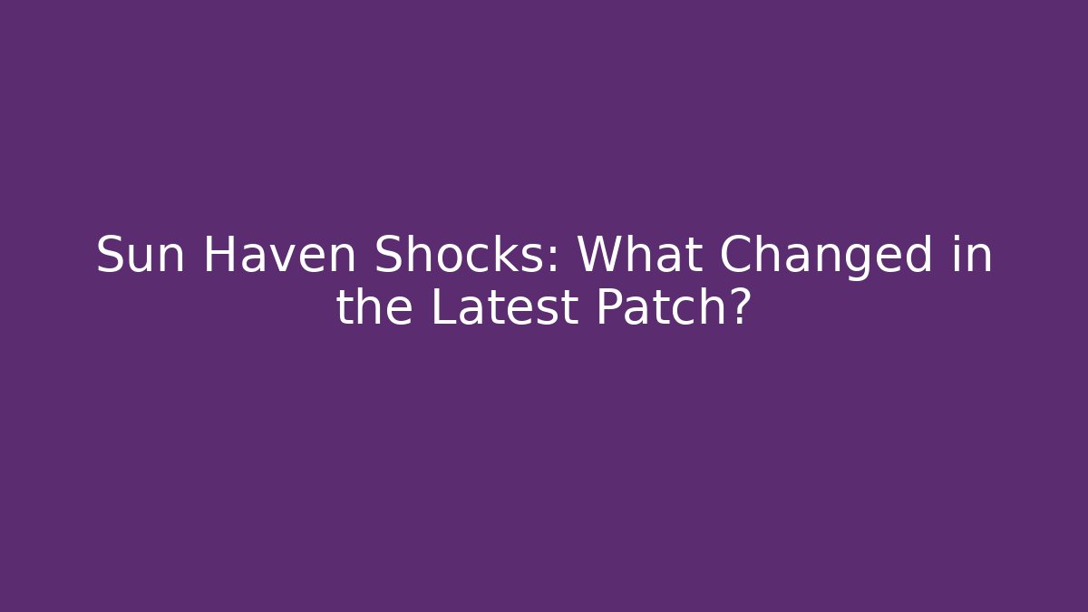 Sun Haven Shocks: What Changed in the Latest Patch? - Método de Aprovação