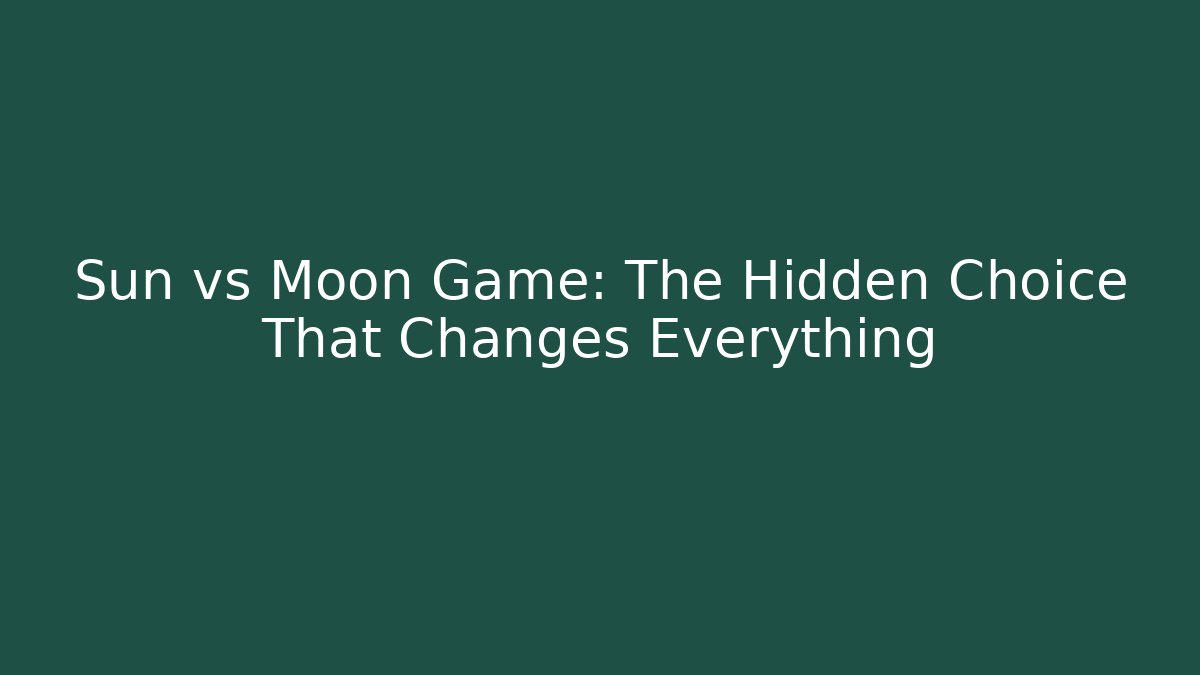 Sun vs Moon Game: The Hidden Choice That Changes Everything