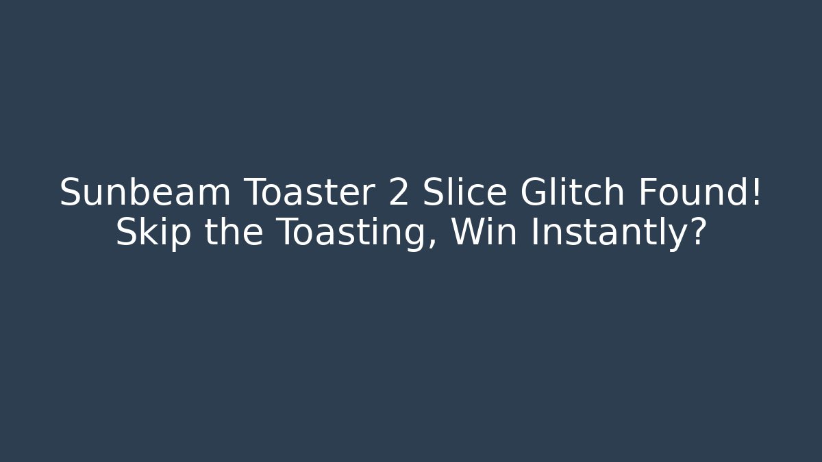 Sunbeam Toaster 2 Slice Glitch Found! Skip the Toasting, Win Instantly?