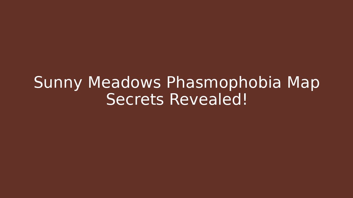 Sunny Meadows Phasmophobia Map Secrets Revealed! - Método de Aprovação