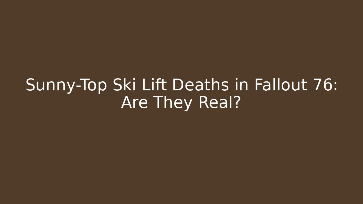 Sunny-Top Ski Lift Deaths in Fallout 76: Are They Real?