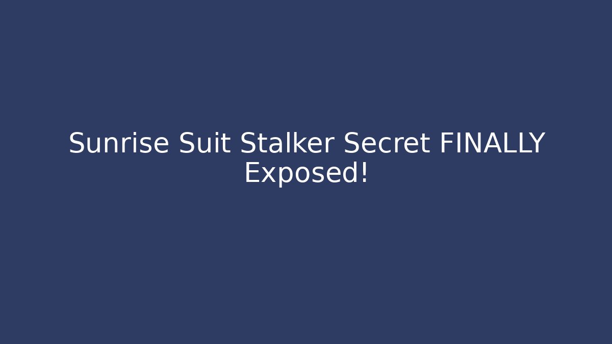 Sunrise Suit Stalker Secret FINALLY Exposed! - Método de Aprovação
