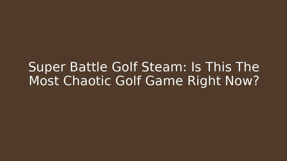Super Battle Golf Steam: Is This The Most Chaotic Golf Game Right Now?
