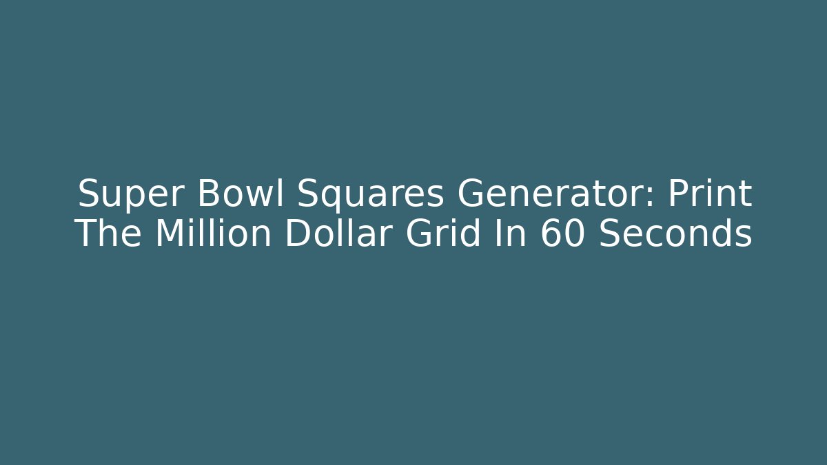 Super Bowl Squares Generator: Print The Million Dollar Grid In 60 Seconds