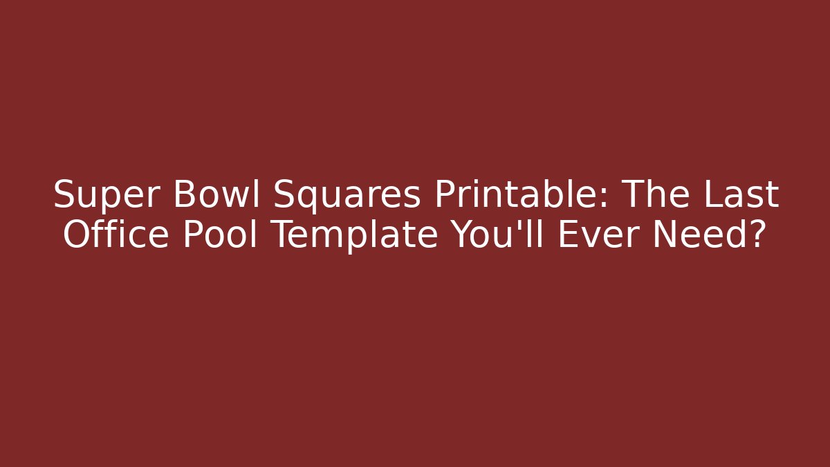 Super Bowl Squares Printable: The Last Office Pool Template You'll Ever Need?