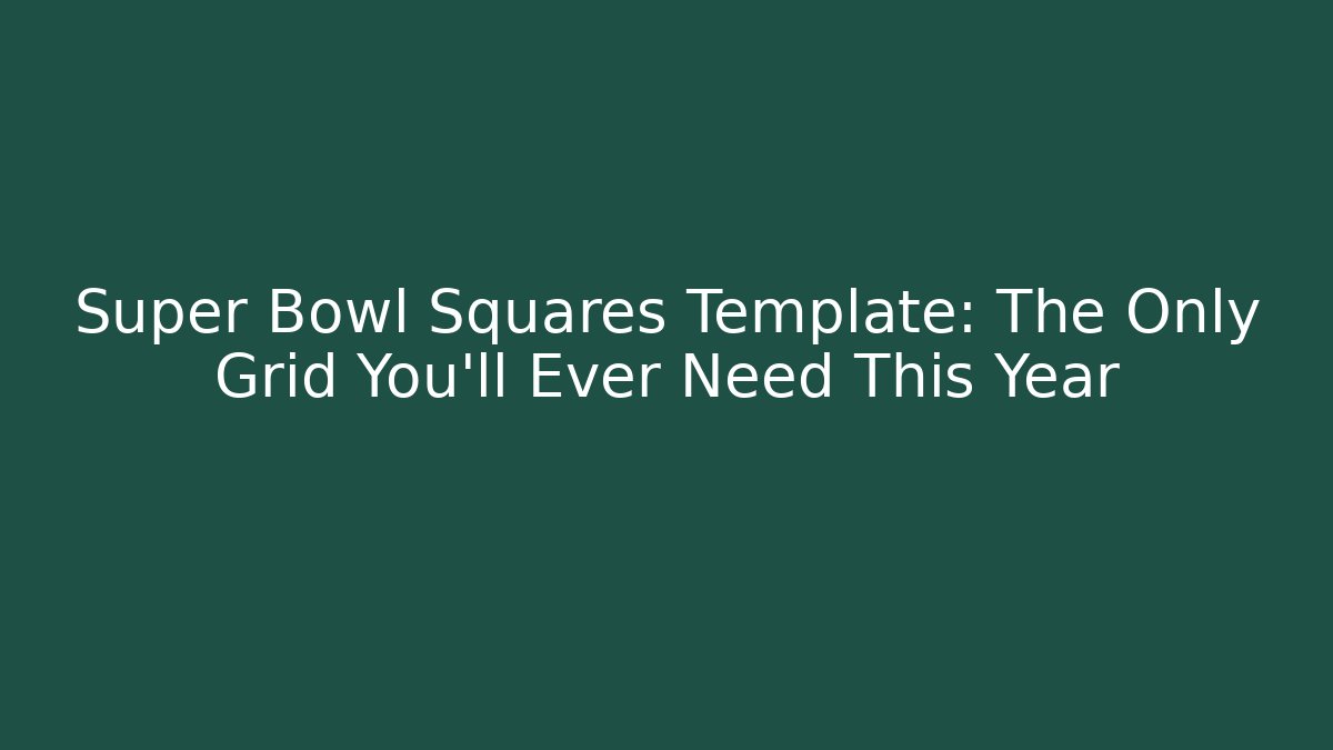 Super Bowl Squares Template: The Only Grid You'll Ever Need This Year - Método de Aprovação
