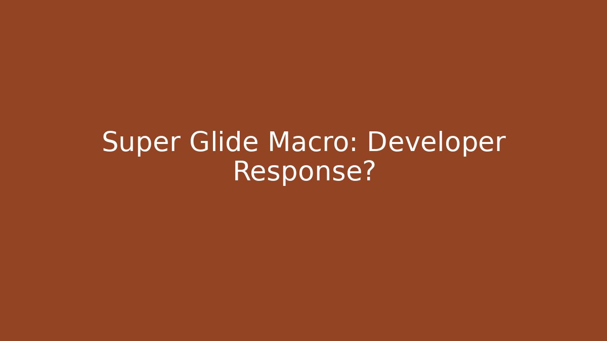 Super Glide Macro: Developer Response?