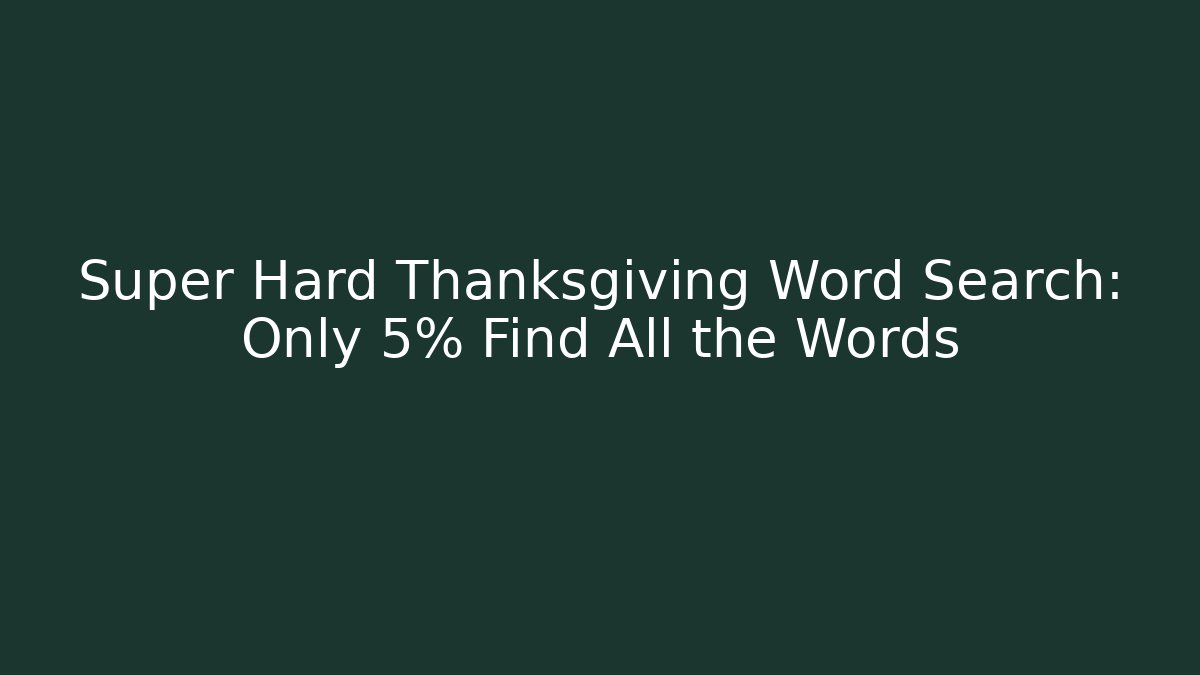 Super Hard Thanksgiving Word Search: Only 5% Find All the Words