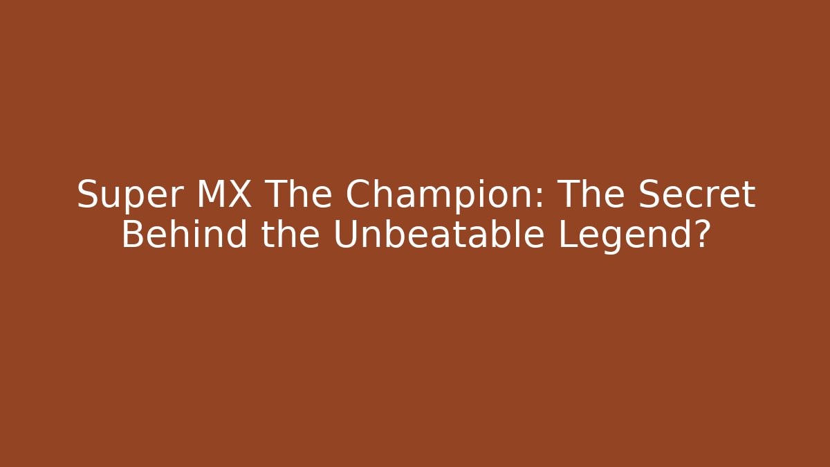 Super MX The Champion: The Secret Behind the Unbeatable Legend? - Método de Aprovação