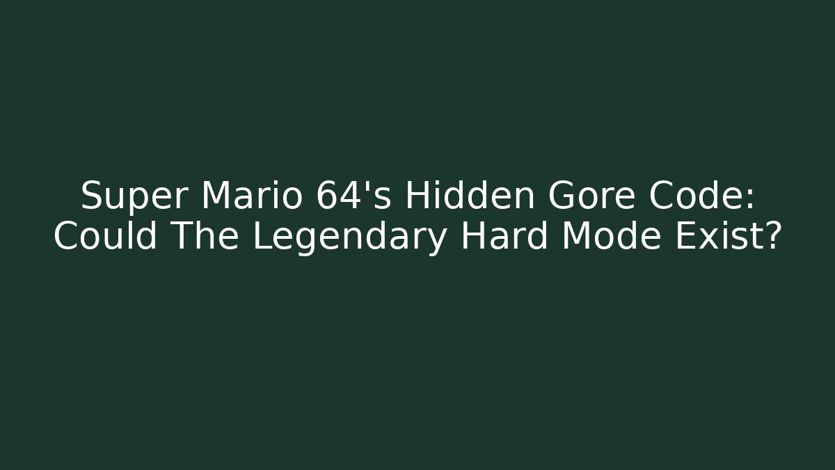 Super Mario 64's Hidden Gore Code: Could The Legendary Hard Mode Exist?