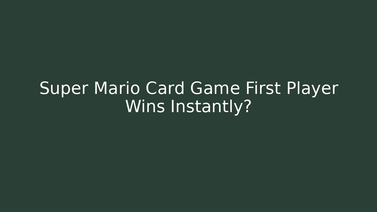 Super Mario Card Game First Player Wins Instantly?