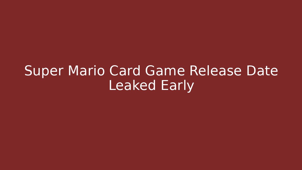 Super Mario Card Game Release Date Leaked Early