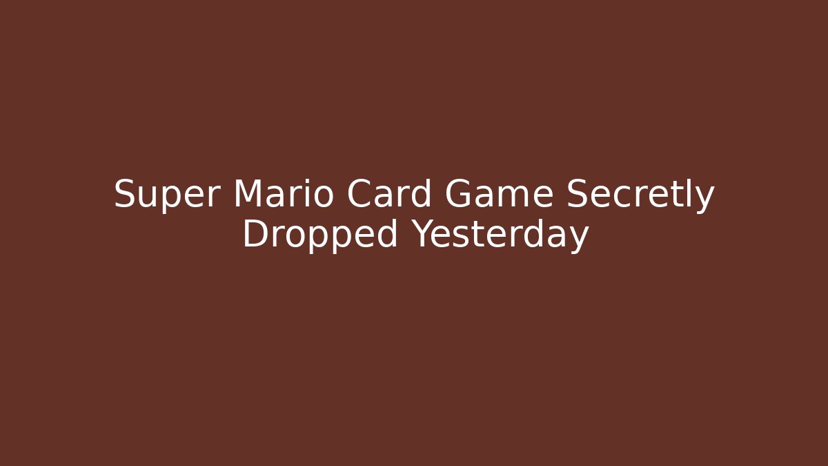 Super Mario Card Game Secretly Dropped Yesterday